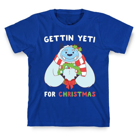Gettin' Yeti for Christmas  T-Shirt